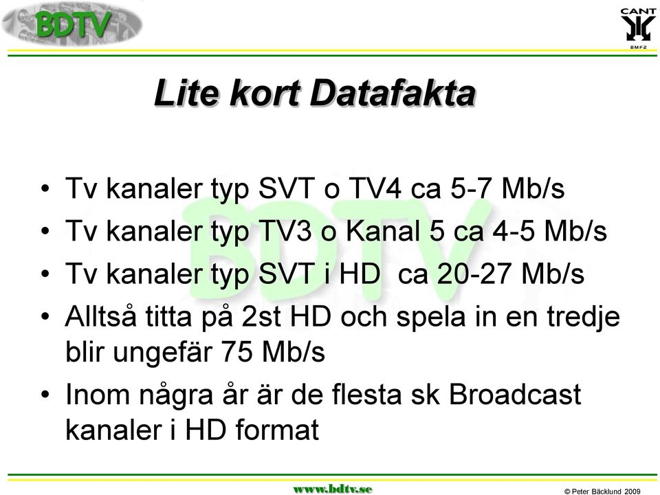 20-27 Mb/s Alltså titta på 2st HD och spela in en tredje blir