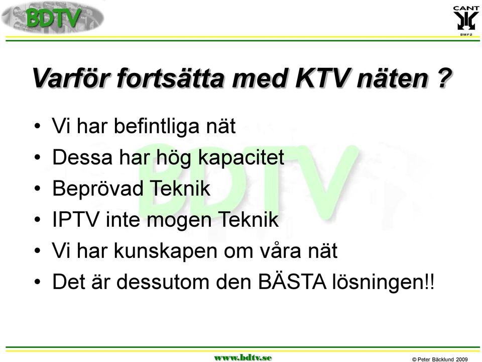 Beprövad Teknik IPTV inte mogen Teknik Vi har