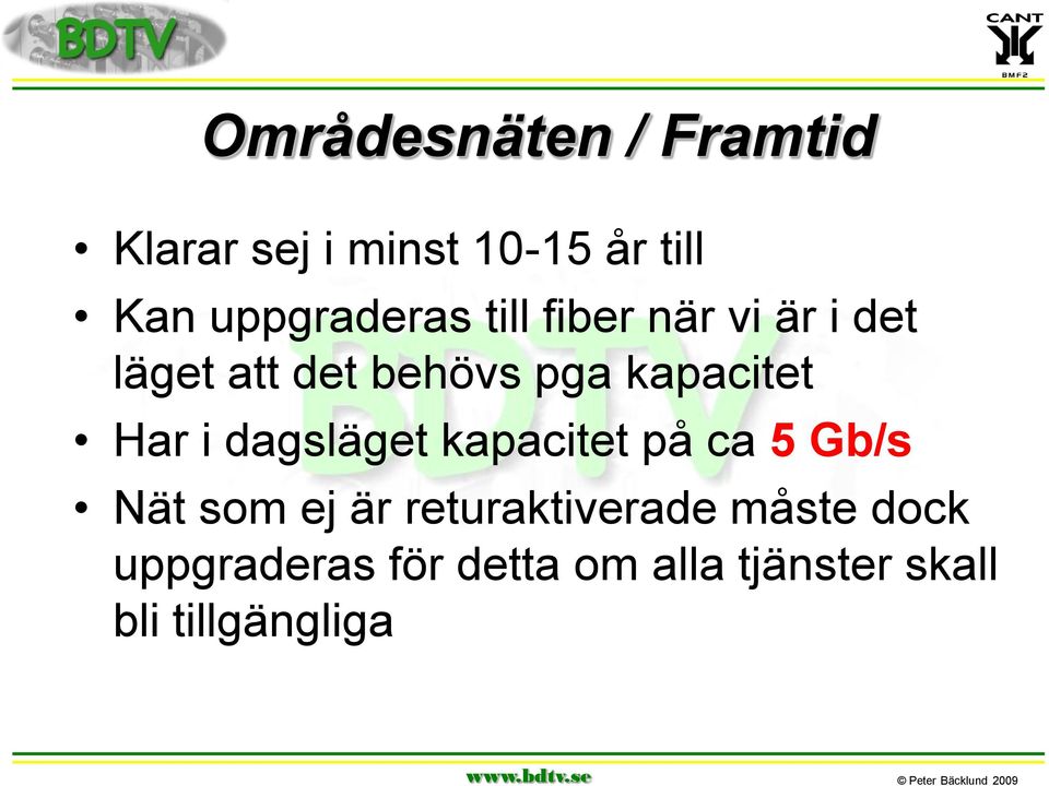 kapacitet Har i dagsläget kapacitet på ca 5 Gb/s Nät som ej är