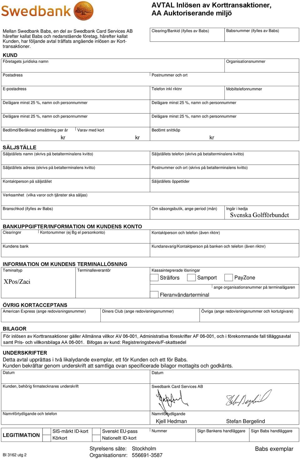 KUND Företagets juridiska namn Clearing/Bankid (ifylles av Babs) Babsnummer (ifylles av Babs) Organisationsnummer Postadress Postnummer och ort E-postadress Telefon inkl riktnr Mobiltelefonnummer