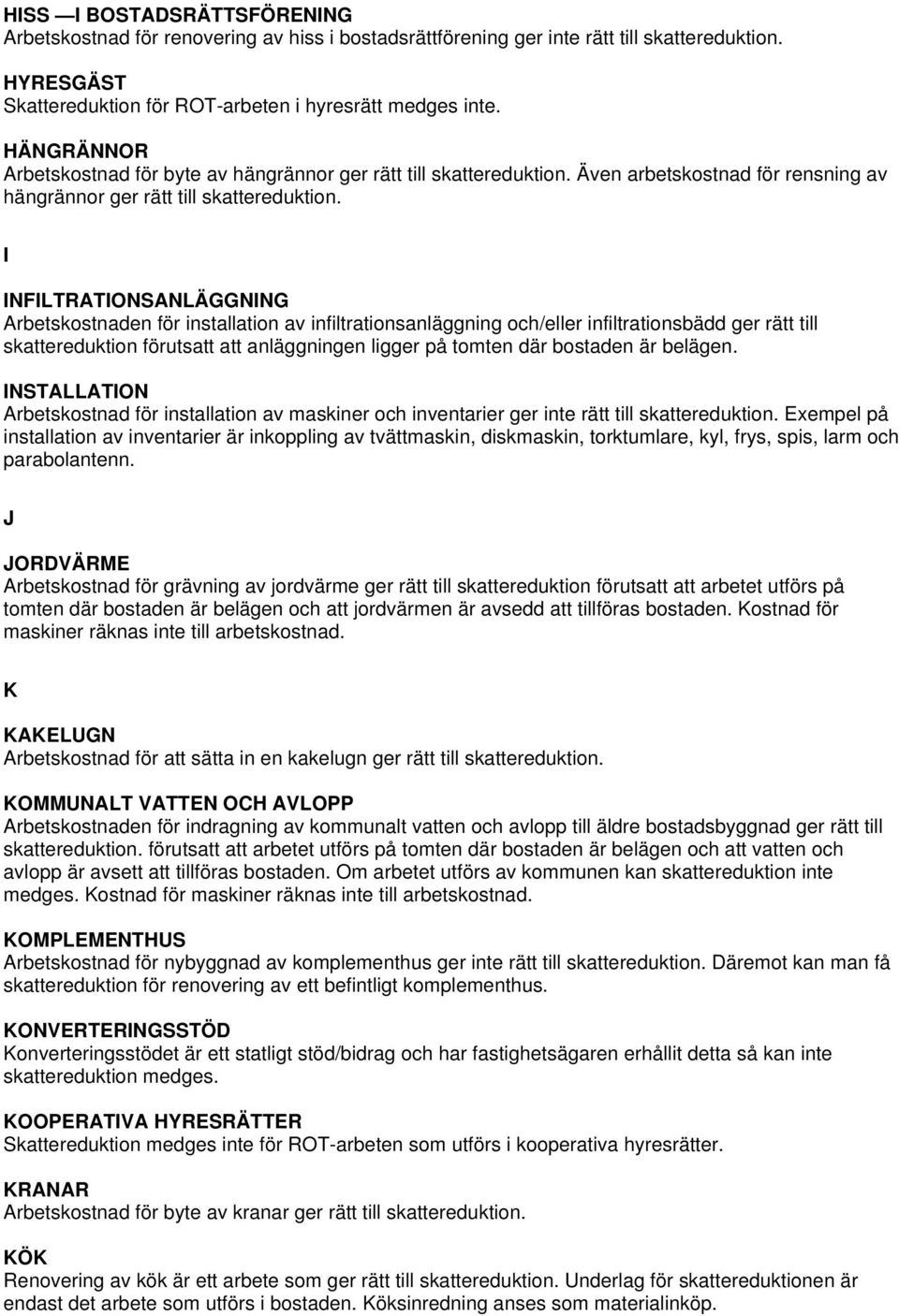 infiltrationsanläggning och/eller infiltrationsbädd ger rätt till skattereduktion förutsatt att anläggningen ligger på tomten där bostaden är belägen.