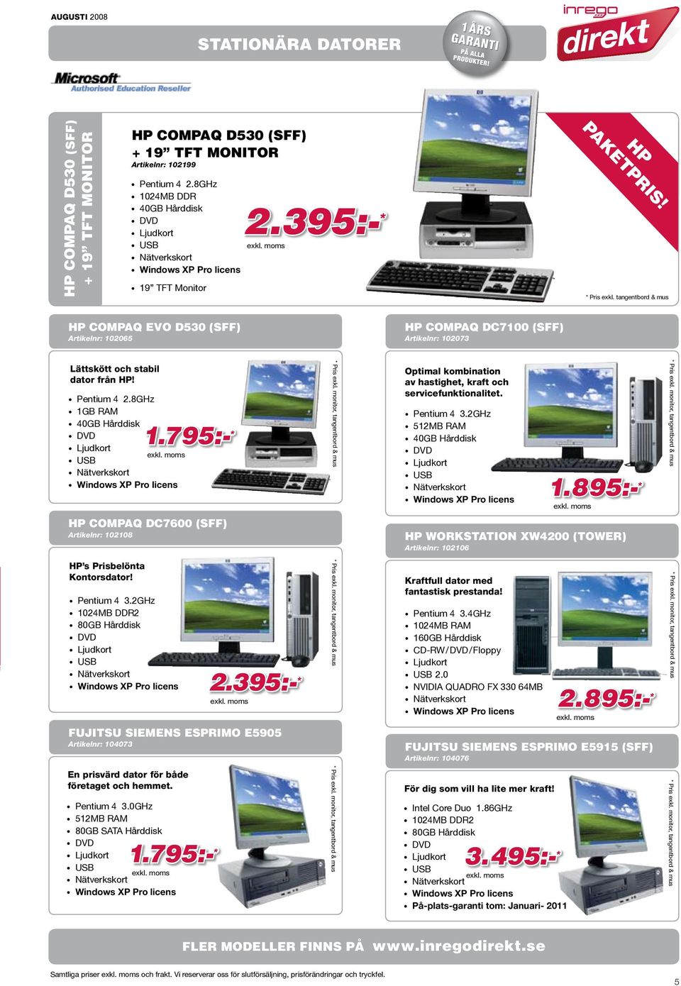 8GHz 1GB RAM HP Compaq DC7600 (SFF) Artikelnr: 102108 HP s Prisbelönta Kontorsdator! Pentium 4 3.2GHz 2.