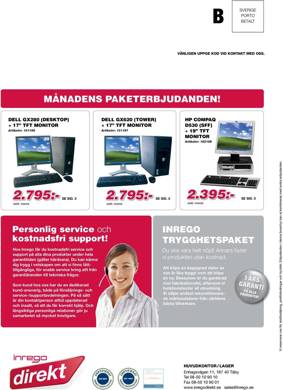 Hos Inrego får du kostnadsfri service och support på alla dina produkter under hela garantitiden (gäller hårdvara).