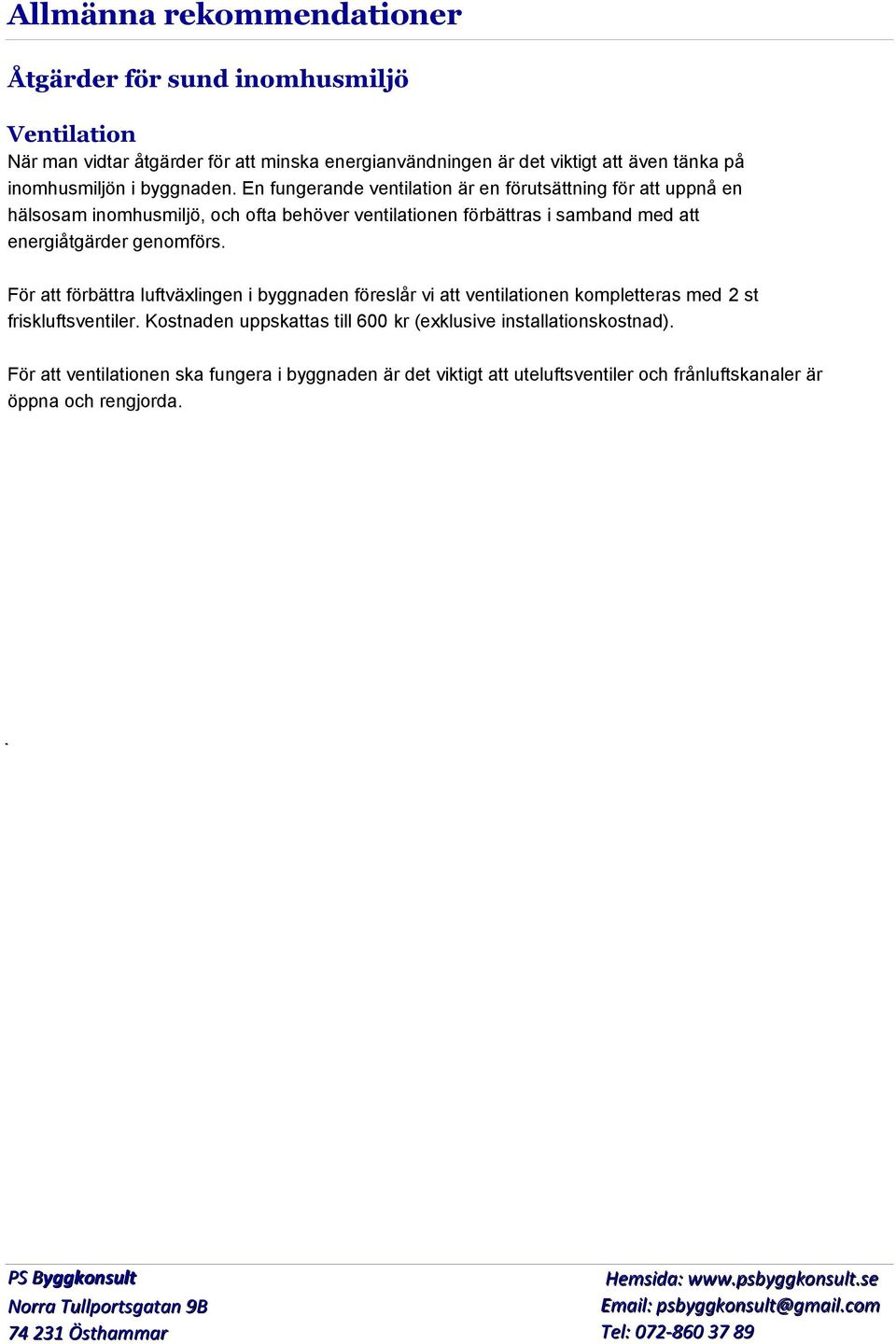 En fungerande ventilation är en förutsättning för att uppnå en hälsosam inomhusmiljö, och ofta behöver ventilationen förbättras i samband med att energiåtgärder