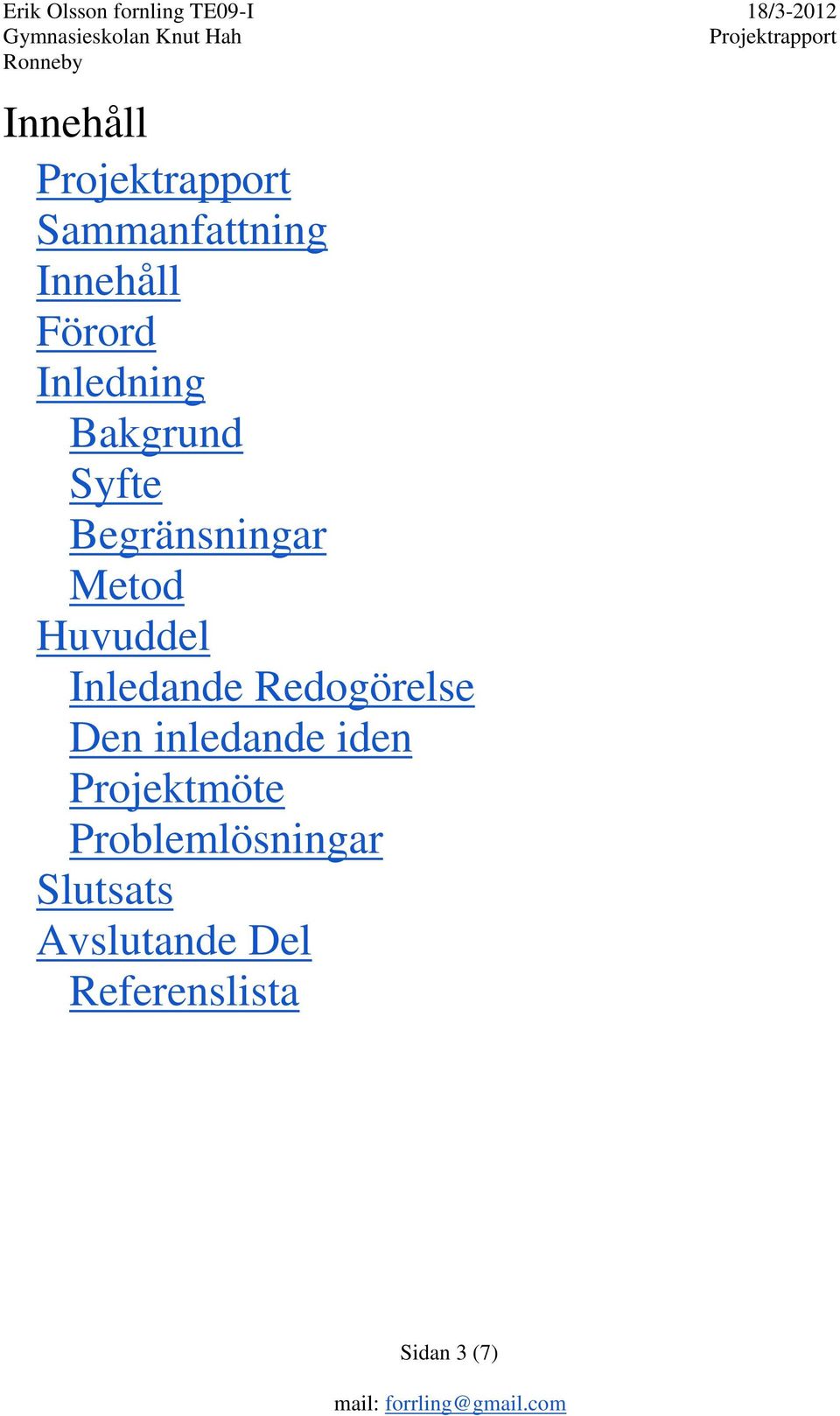 Redogörelse Den inledande iden Projektmöte