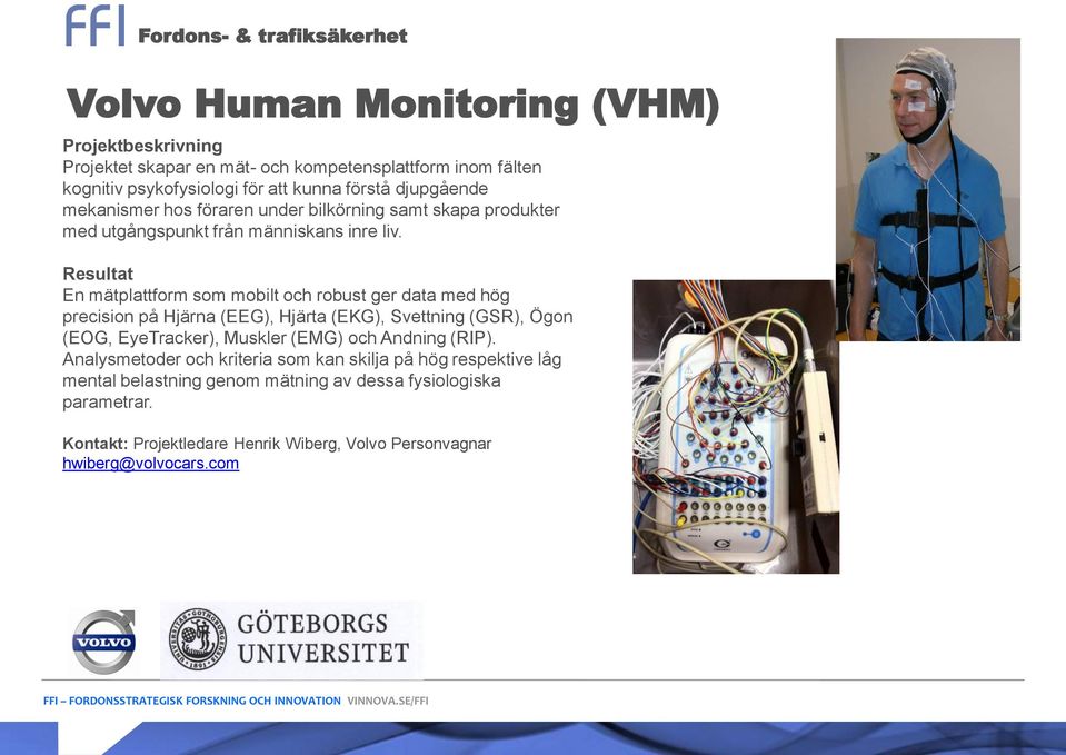 En mätplattform som mobilt och robust ger data med hög precision på Hjärna (EEG), Hjärta (EKG), Svettning (GSR), Ögon (EOG, EyeTracker), Muskler (EMG) och Andning