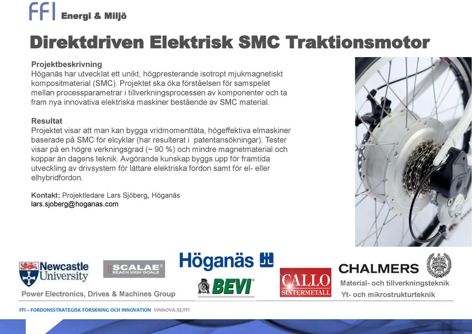 Projektet visar att man kan bygga vridmomenttäta, högeffektiva elmaskiner baserade på SMC för elcyklar (har resulterat i patentansökningar).