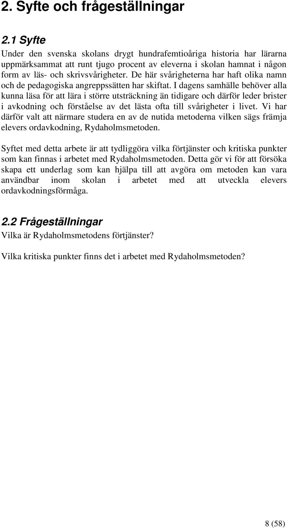De här svårigheterna har haft olika namn och de pedagogiska angreppssätten har skiftat.