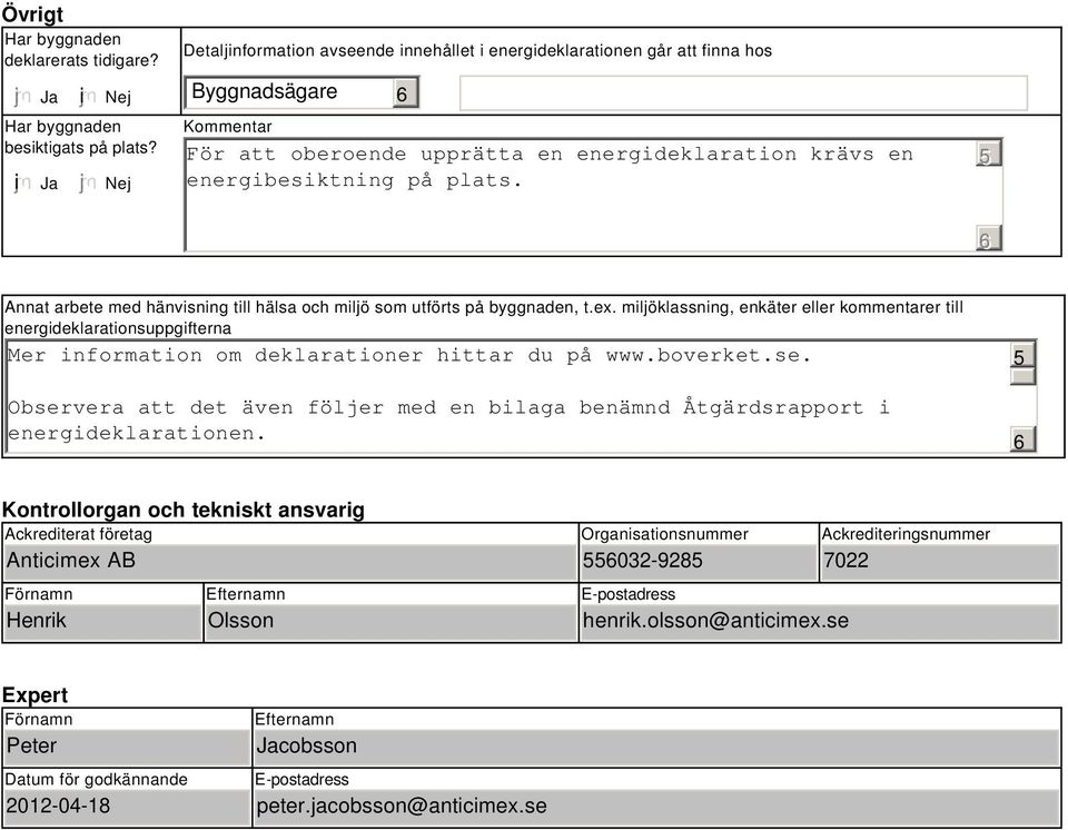 Annat arbete med hänvisning till hälsa och miljö som utförts på byggnaden, t.ex.