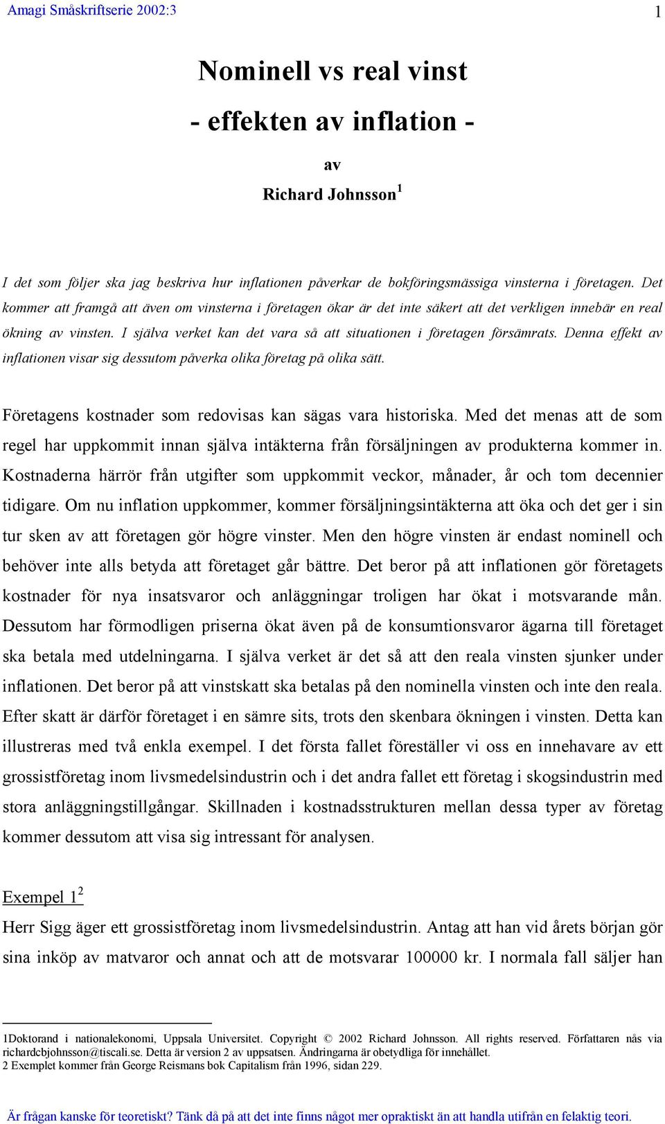 I själva verket kan det vara så att situationen i företagen försämrats. Denna effekt av inflationen visar sig dessutom påverka olika företag på olika sätt.