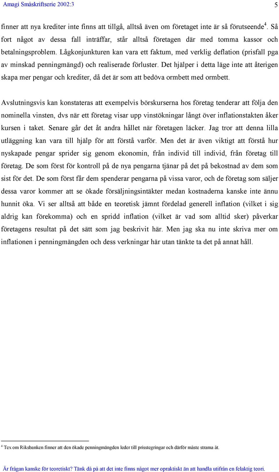 Lågkonjunkturen kan vara ett faktum, med verklig deflation (prisfall pga av minskad penningmängd) och realiserade förluster.