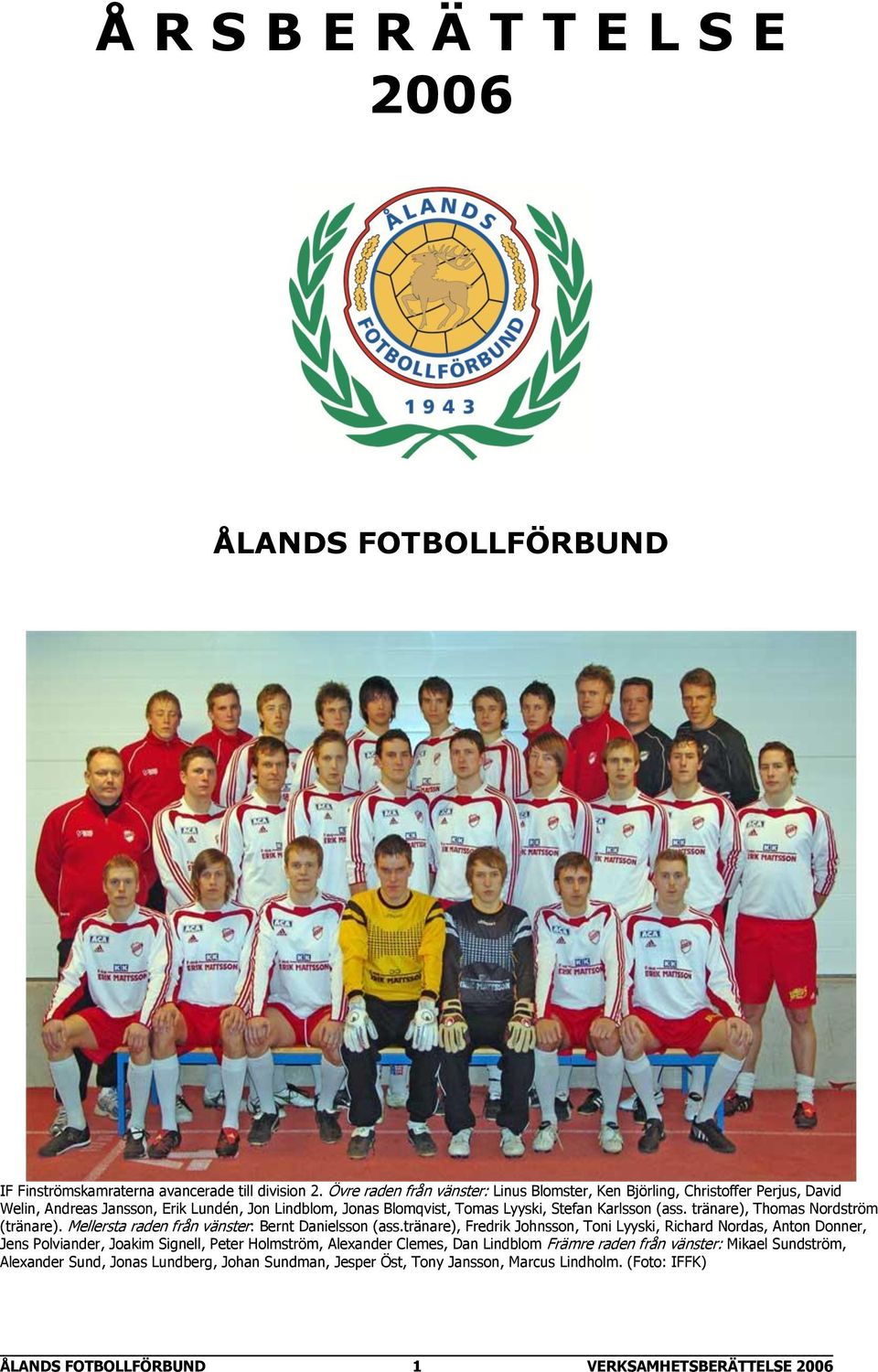 (ass. tränare), Thomas Nordström (tränare). Mellersta raden från vänster: Bernt Danielsson (ass.