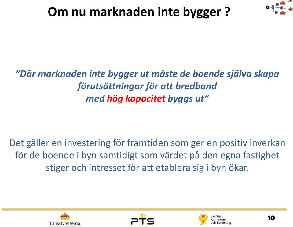 bredband med hög kapacitet byggs ut Det gäller en investering för framtiden som ger