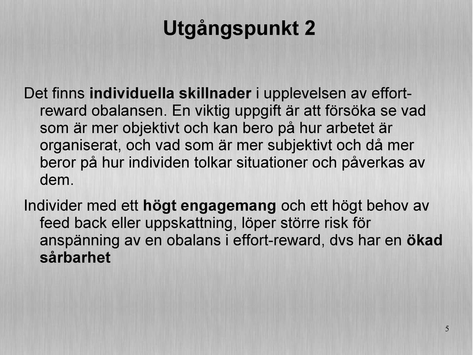 är mer subjektivt och då mer beror på hur individen tolkar situationer och påverkas av dem.