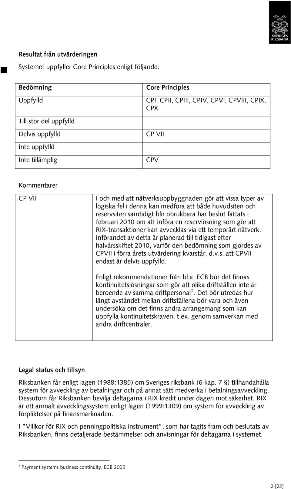 samtidigt blir obrukbara har beslut fattats i februari 2010 om att införa en reservlösning som gör att RIX-transaktioner kan avvecklas via ett temporärt nätverk.