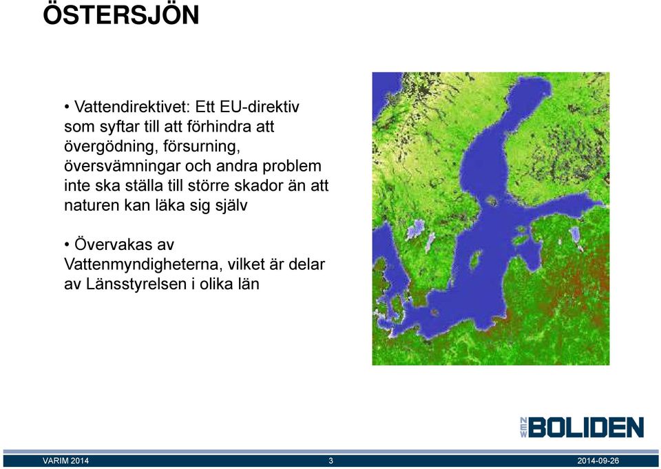 inte ska ställa till större skador än att naturen kan läka sig själv