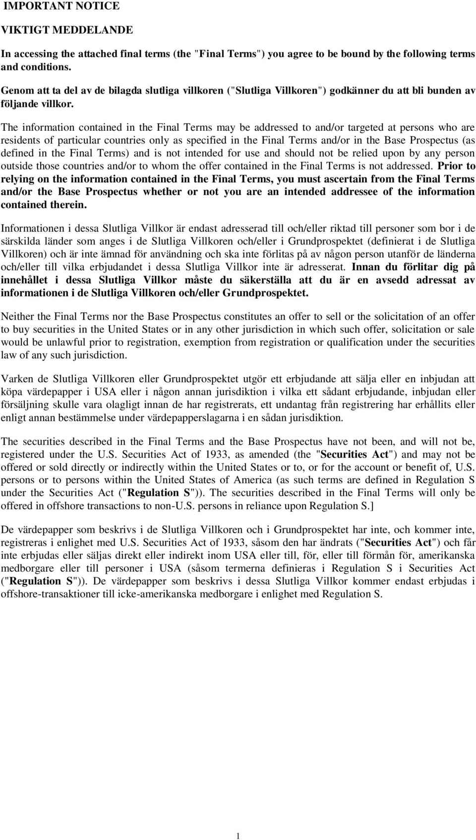 The information contained in the Final Terms may be addressed to and/or targeted at persons who are residents of particular countries only as specified in the Final Terms and/or in the Base