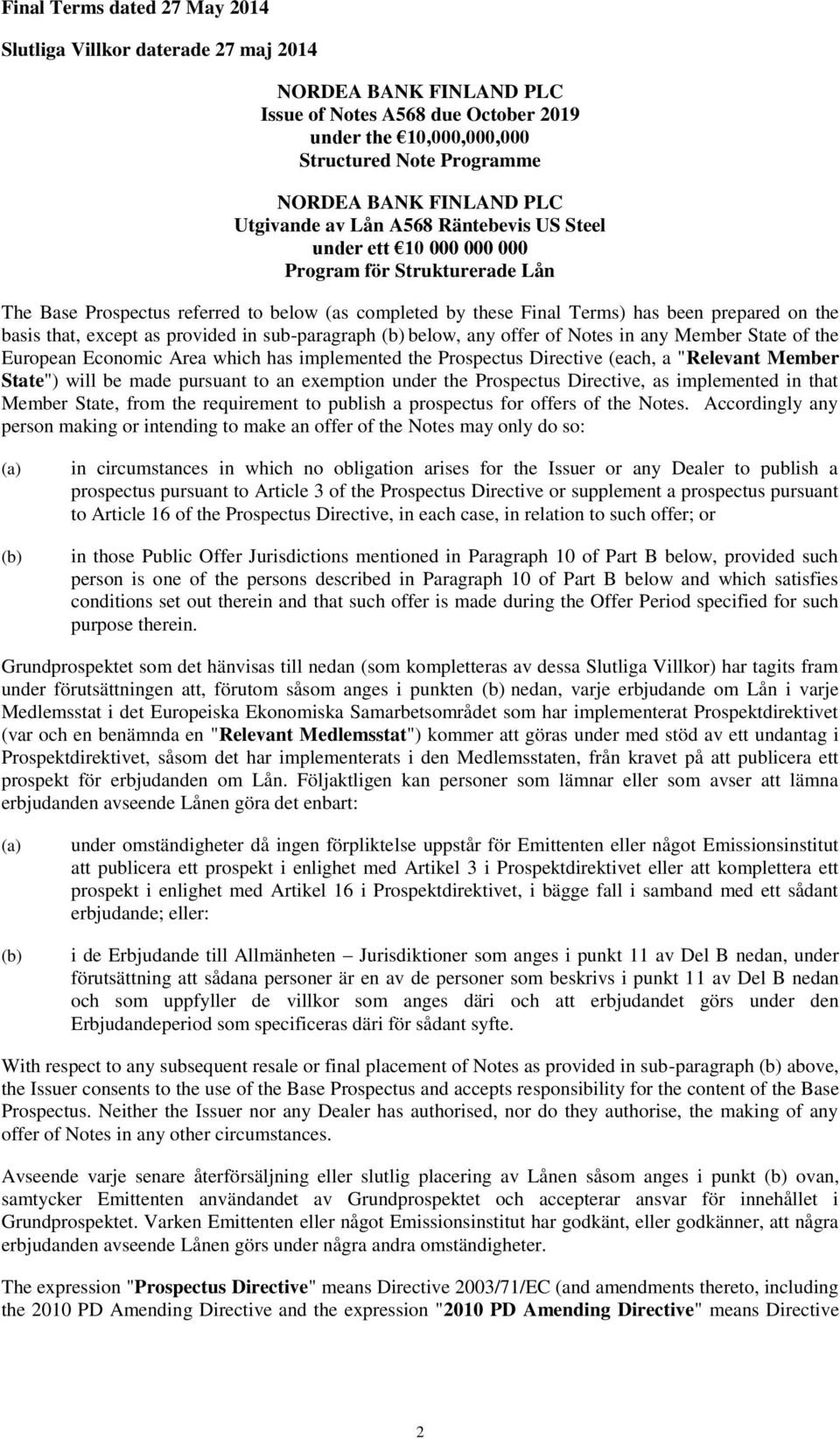 basis that, except as provided in sub-paragraph (b) below, any offer of Notes in any Member State of the European Economic Area which has implemented the Prospectus Directive (each, a "Relevant