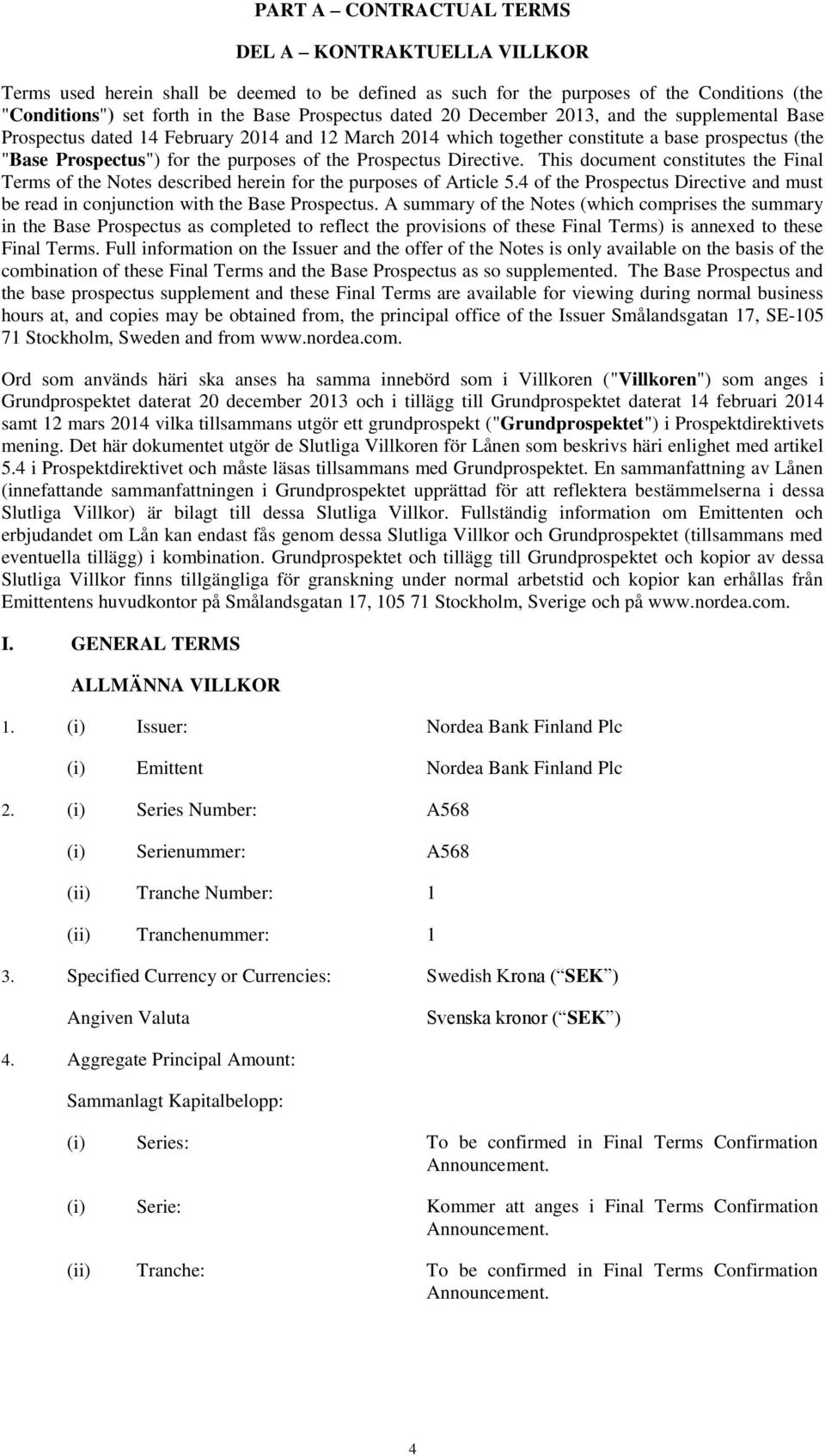 Prospectus Directive. This document constitutes the Final Terms of the Notes described herein for the purposes of Article 5.