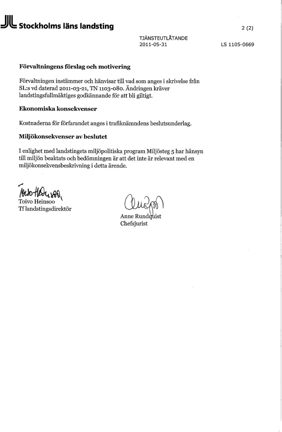 Ekonomiska konsekvenser Kostnaderna för förfarandet anges i trafiknämndens beslutsunderlag.
