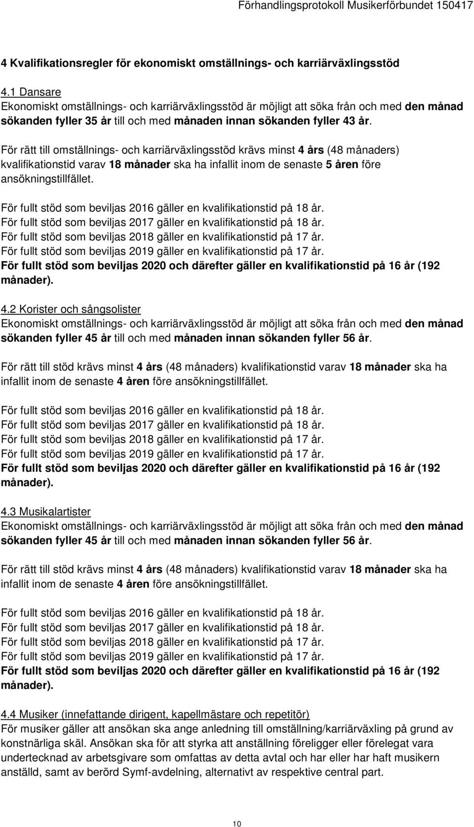 För rätt till omställnings- och karriärväxlingsstöd krävs minst 4 års (48 månaders) kvalifikationstid varav 18 månader ska ha infallit inom de senaste 5 åren före ansökningstillfället.