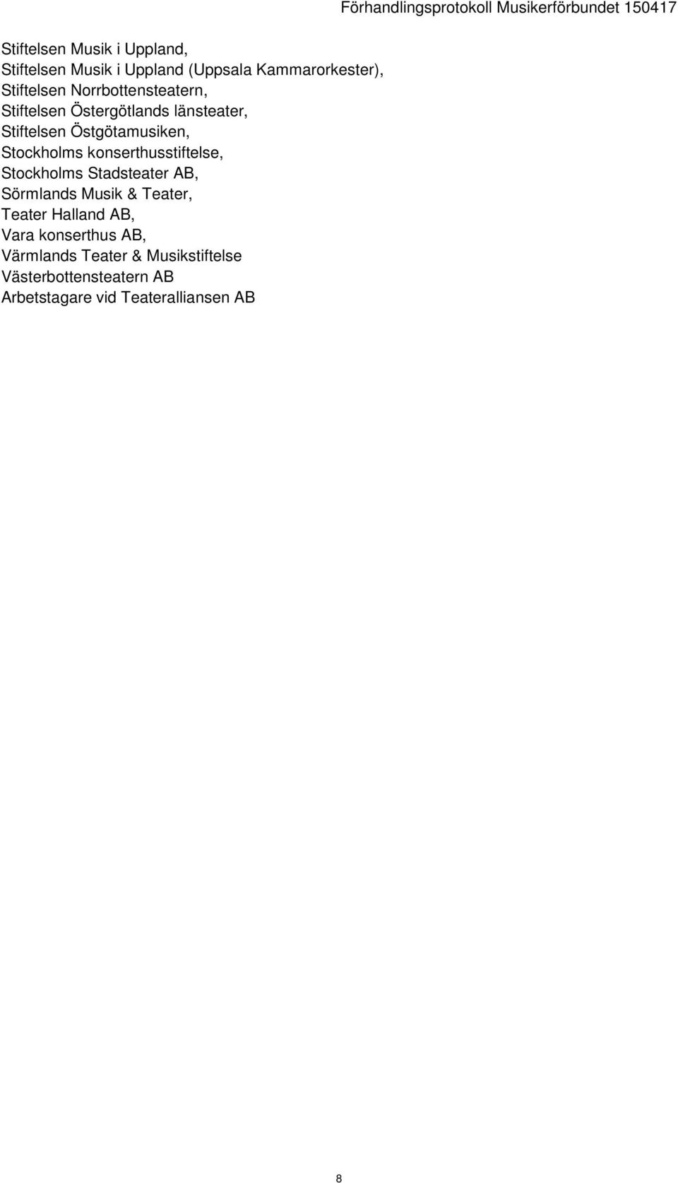 konserthusstiftelse, Stockholms Stadsteater AB, Sörmlands Musik & Teater, Teater Halland AB, Vara konserthus