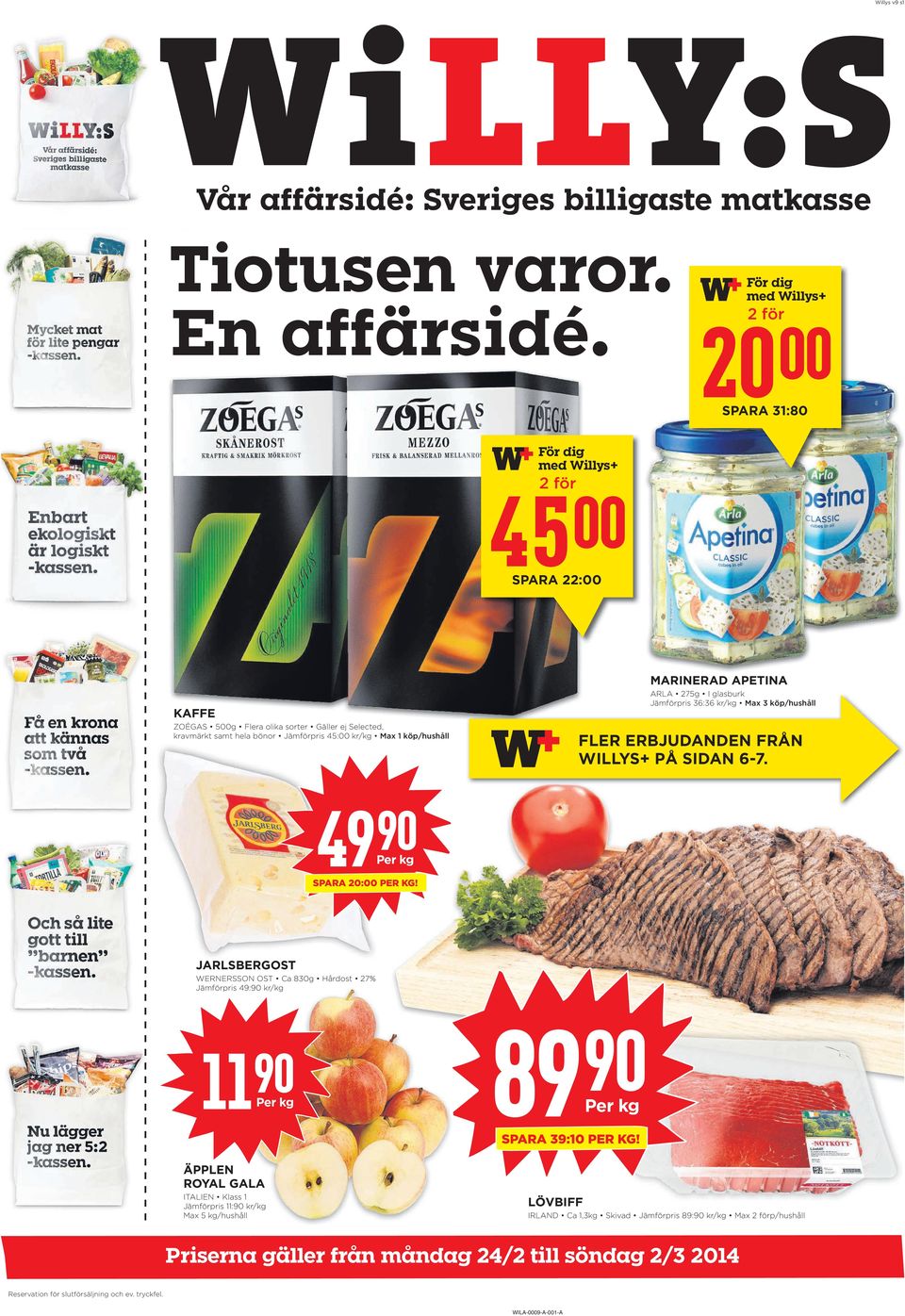 Selected, kravmärkt samt hela bönor Jämförpris 45: kr/kg Max 1 köp/hushåll FLER ERBJUDANDEN FRÅN WILLYS+ PÅ SIDAN 6-7. 49 SPARA 20: PER KG!