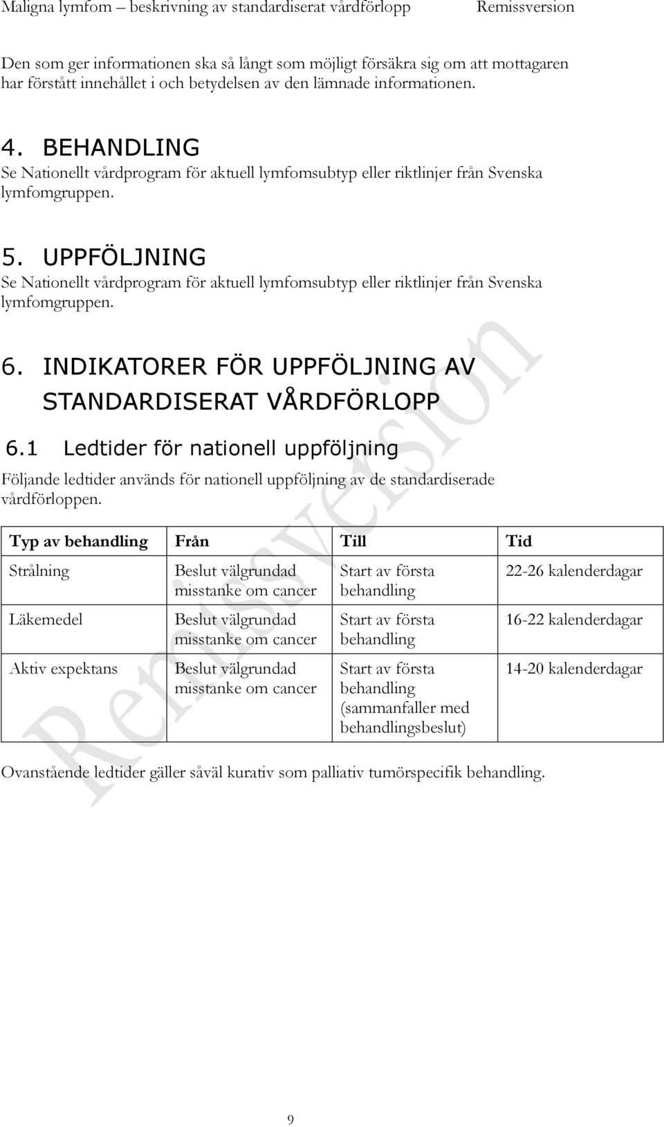 UPPFÖLJNING Se Nationellt vårdprogram för aktuell lymfomsubtyp eller riktlinjer från Svenska lymfomgruppen. 6. INDIKATORER FÖR UPPFÖLJNING AV STANDARDISERAT VÅRDFÖRLOPP 6.