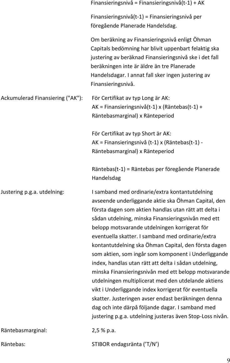 Handelsdagar. I annat fall sker ingen justering av Finansieringsnivå.