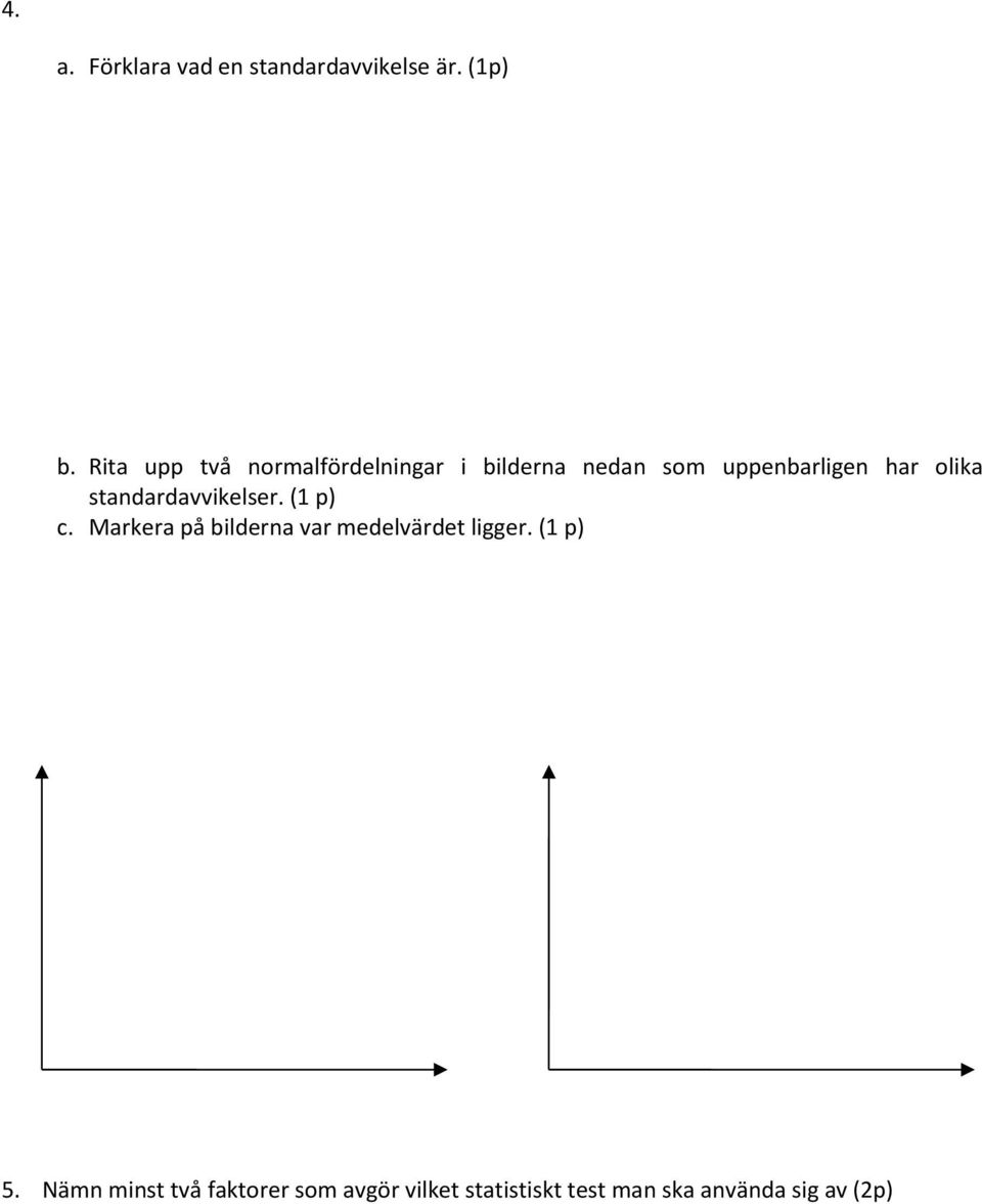 olika standardavvikelser. (1 p) c.