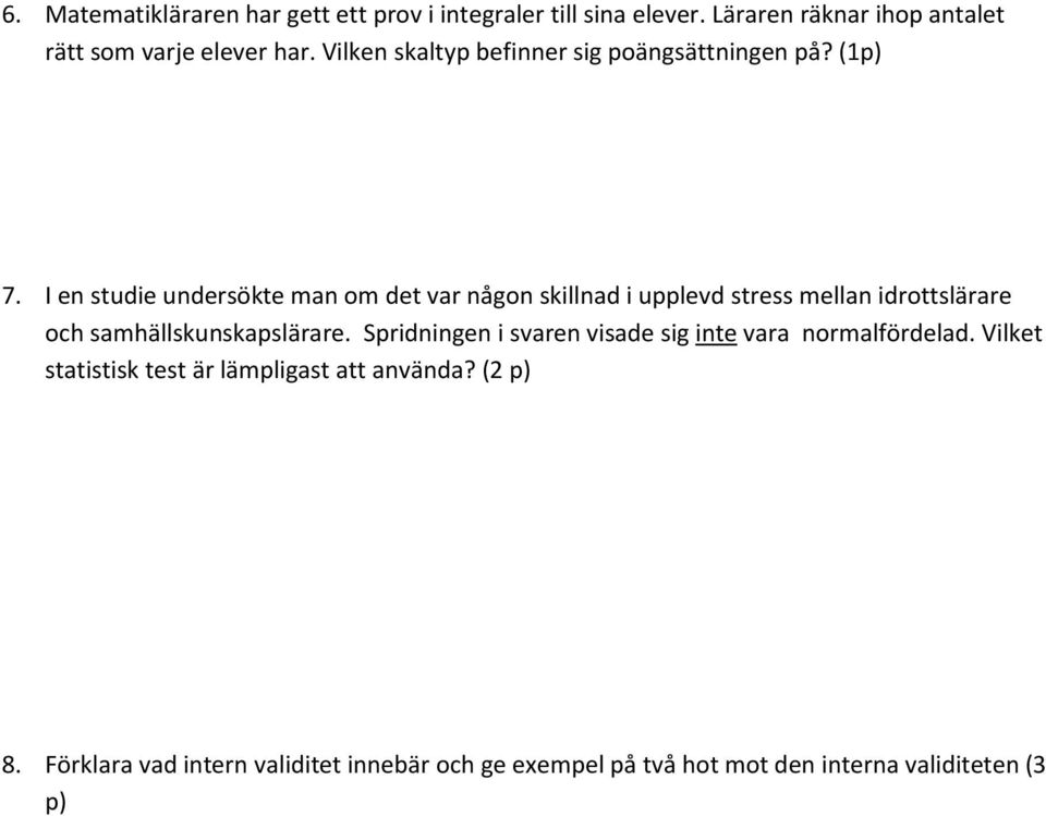 I en studie undersökte man om det var någon skillnad i upplevd stress mellan idrottslärare och samhällskunskapslärare.