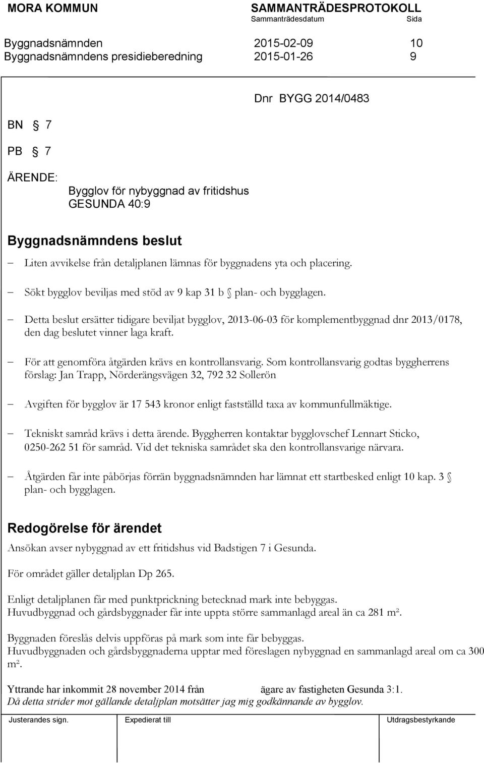 För att genomföra åtgärden krävs en kontrollansvarig.