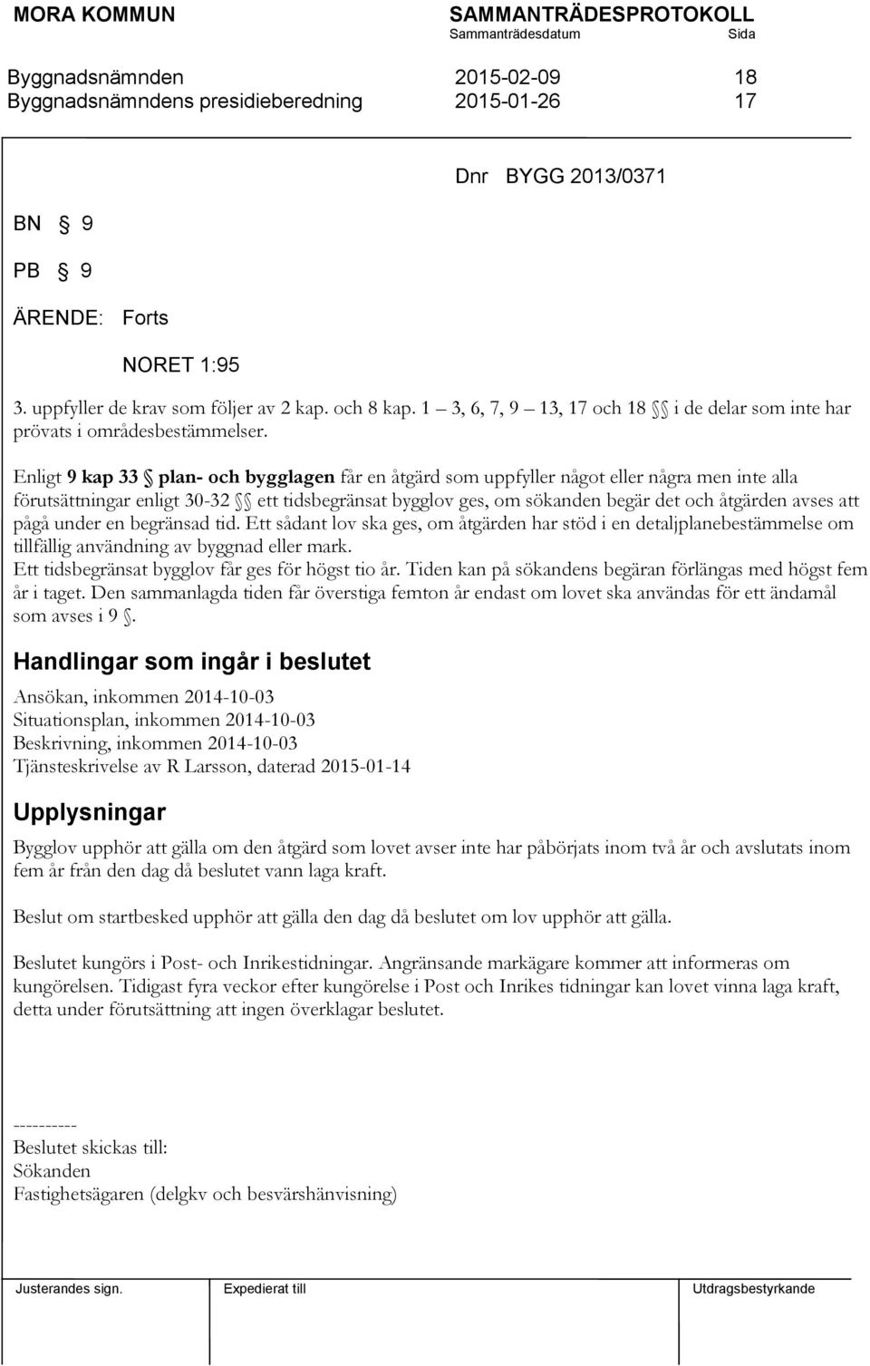 Enligt 9 kap 33 plan- och bygglagen får en åtgärd som uppfyller något eller några men inte alla förutsättningar enligt 30-32 ett tidsbegränsat bygglov ges, om sökanden begär det och åtgärden avses