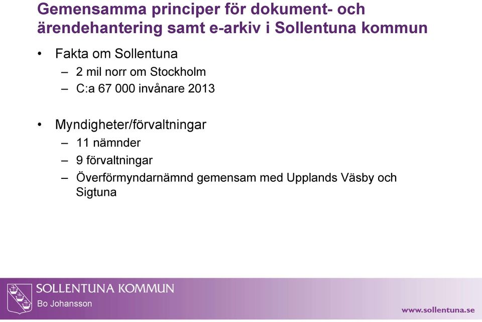 Stockholm C:a 67 000 invånare 2013 Myndigheter/förvaltningar 11