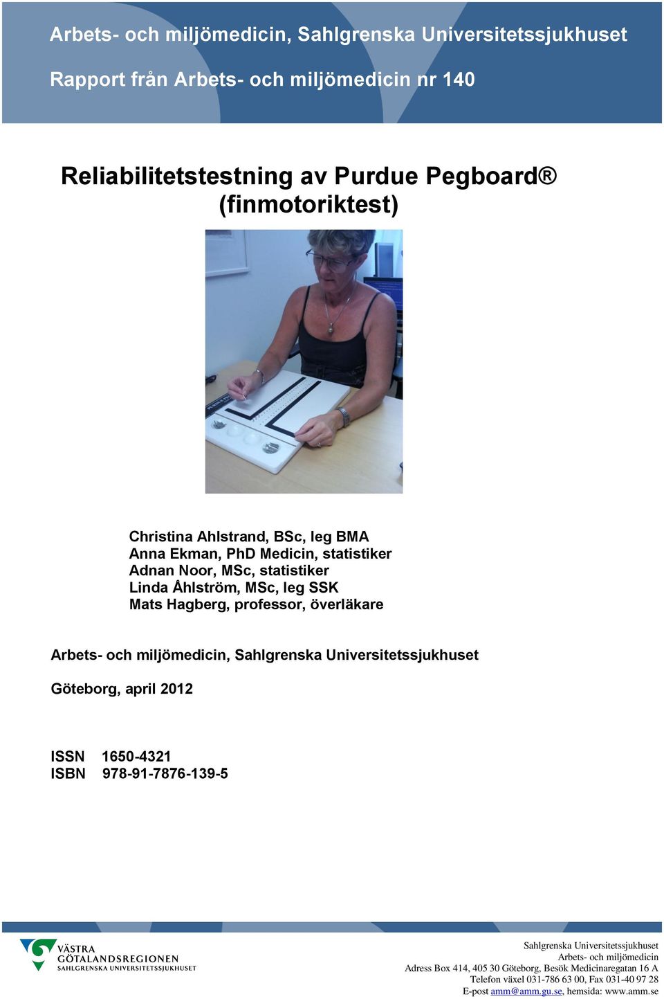 Hagberg, professor, överläkare Arbets- och miljömedicin, Sahlgrenska Universitetssjukhuset Göteborg, april ISSN 6- ISBN 978-9-7876-9- Sahlgrenska