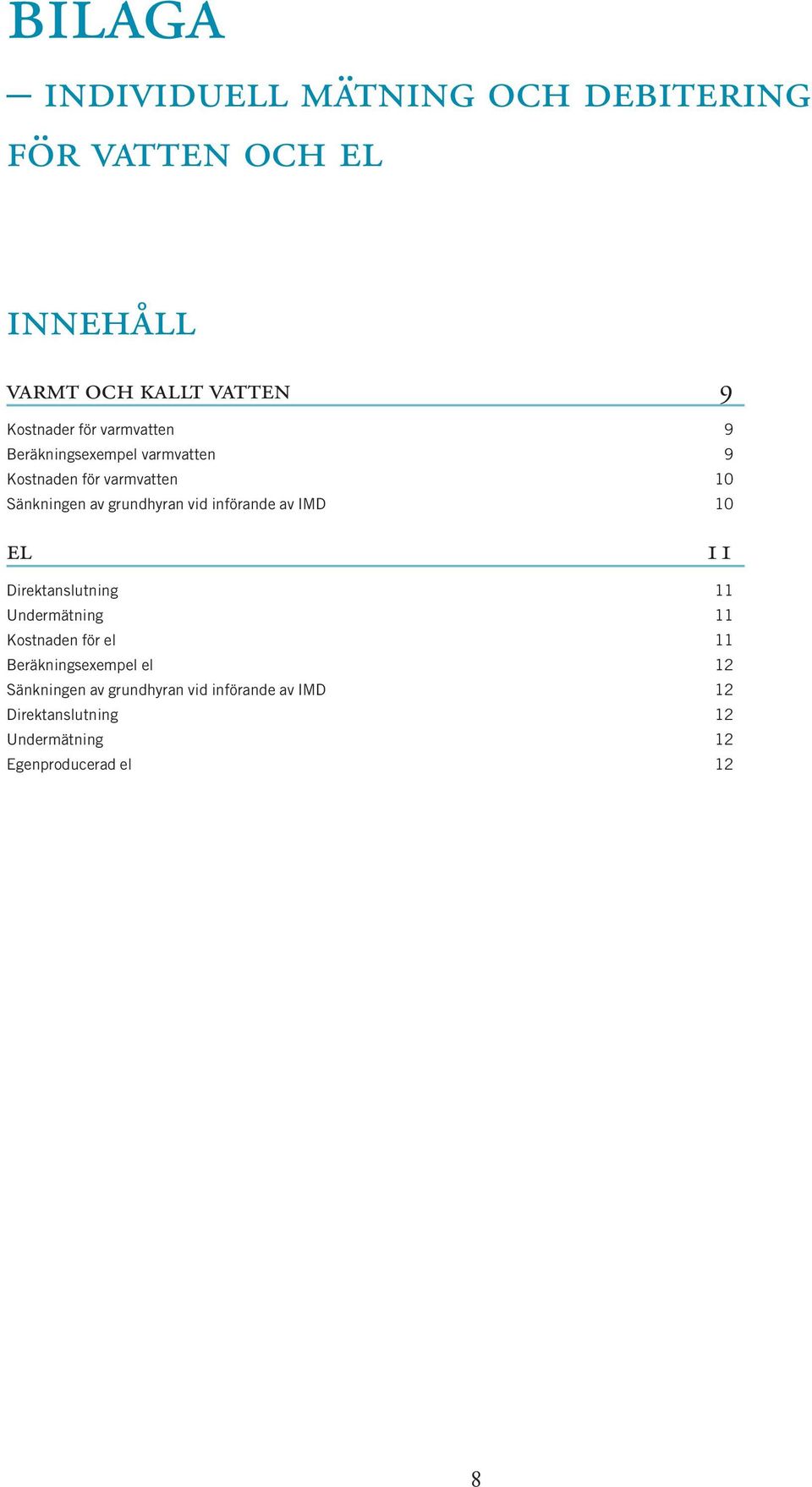 införande av IMD 10 el 11 Direktanslutning 11 Undermätning 11 Kostnaden för el 11 Beräkningsexempel el 12