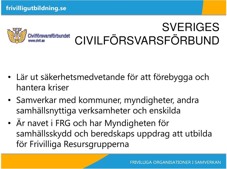 samhällsnyttiga verksamheter och enskilda Är navet i FRG och har