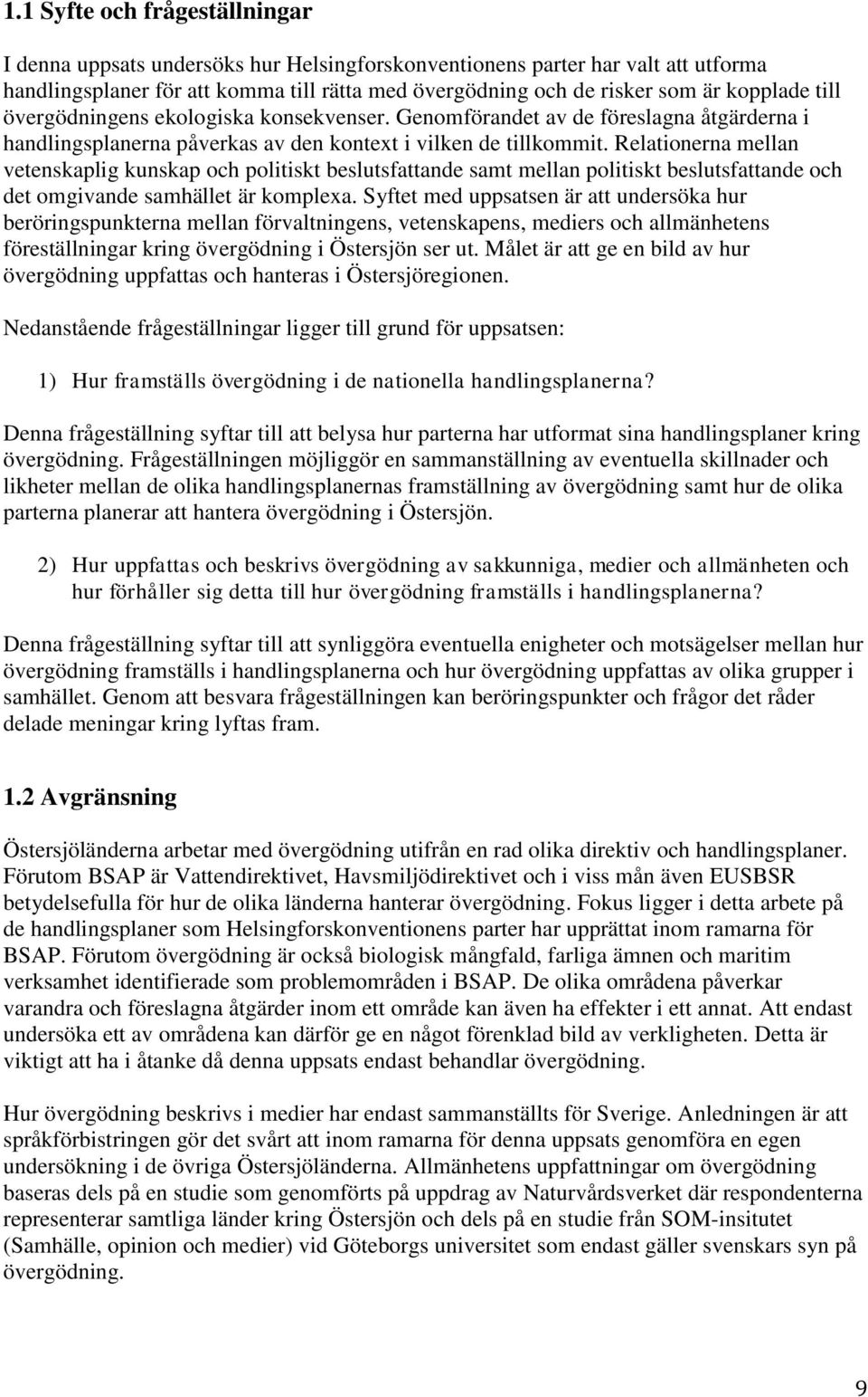 Relationerna mellan vetenskaplig kunskap och politiskt beslutsfattande samt mellan politiskt beslutsfattande och det omgivande samhället är komplexa.