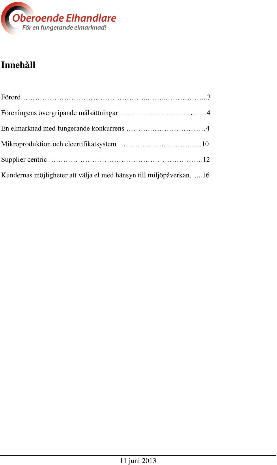 ... 4 Mikroproduktion och elcertifikatsystem.....10 Supplier centric.