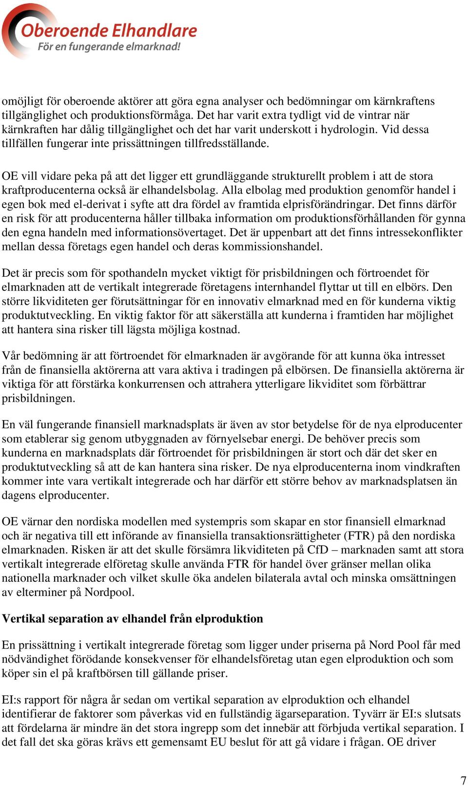 OE vill vidare peka på att det ligger ett grundläggande strukturellt problem i att de stora kraftproducenterna också är elhandelsbolag.