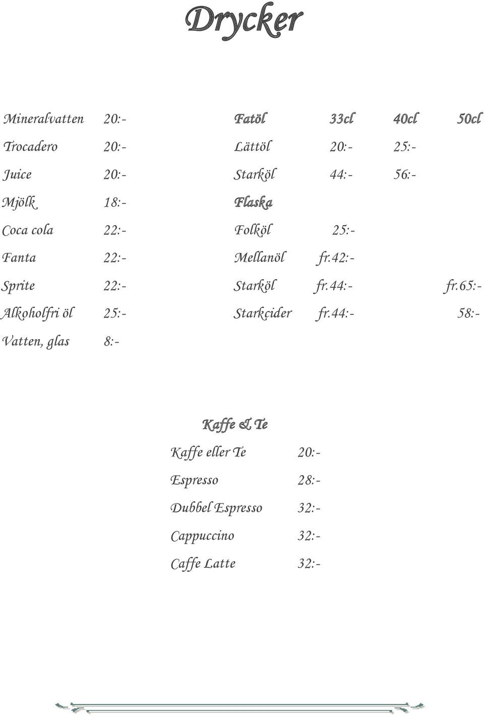 42:- Sprite 22:- Starköl fr. 44:- fr.65:- Alkoholfri öl 25:- Starkcider fr.