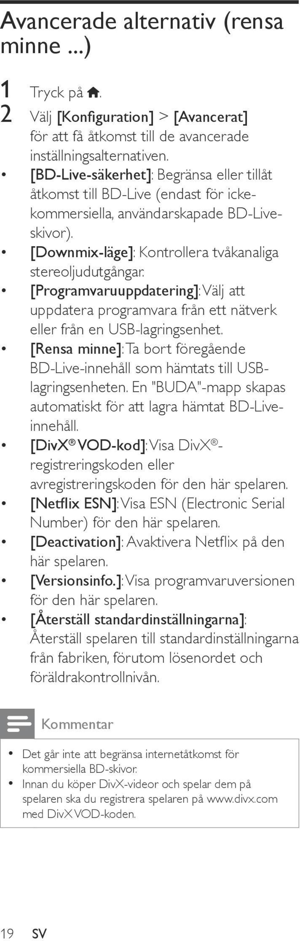 [Programvaruuppdatering]: Välj att uppdatera programvara från ett nätverk eller från en USB-lagringsenhet. [Rensa minne]: Ta bort föregående BD-Live-innehåll som hämtats till USBlagringsenheten.