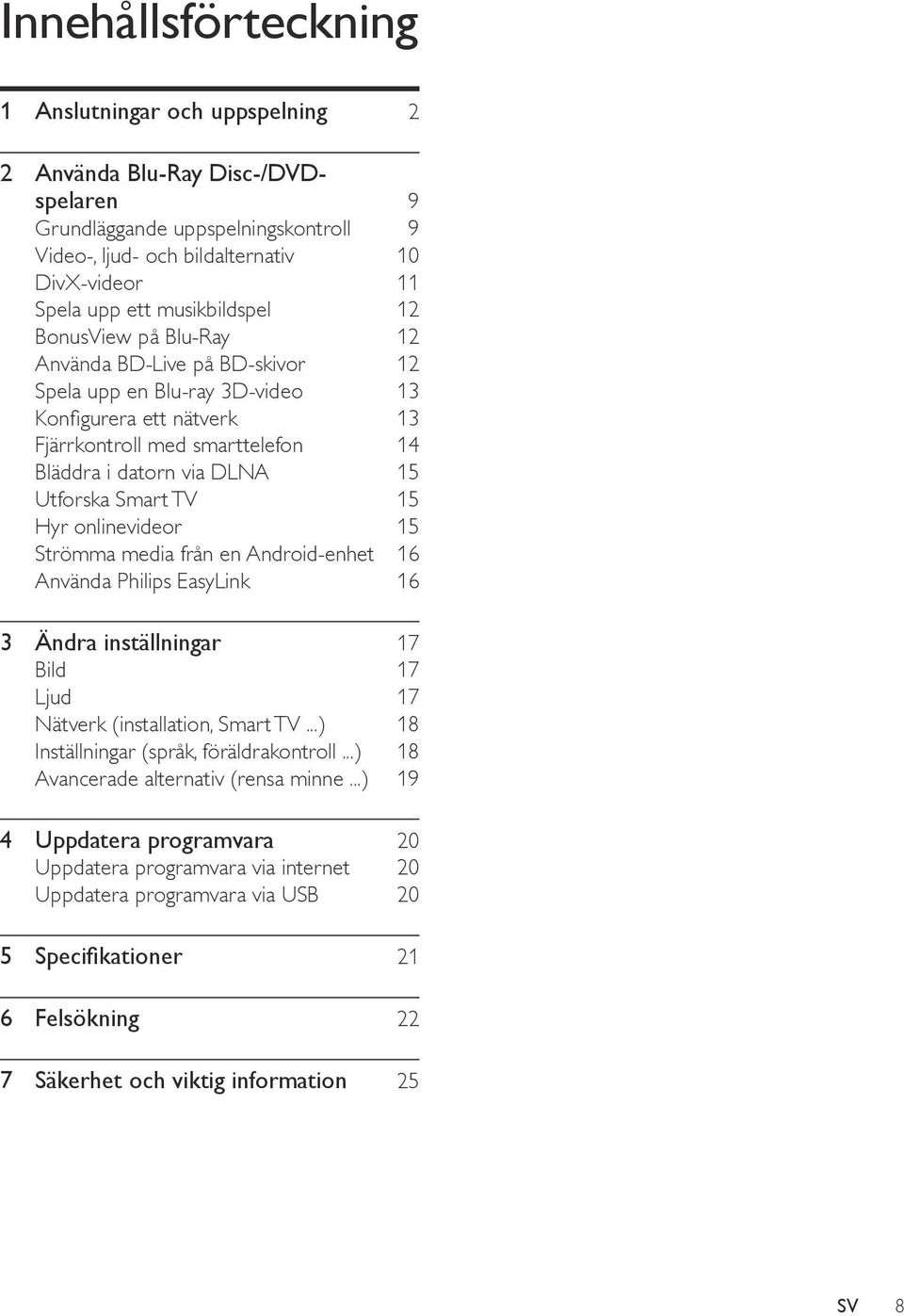 Utforska Smart TV 15 Hyr onlinevideor 15 Strömma media från en Android-enhet 16 Använda Philips EasyLink 16 3 Ändra inställningar 17 Bild 17 Ljud 17 Nätverk (installation, Smart TV.