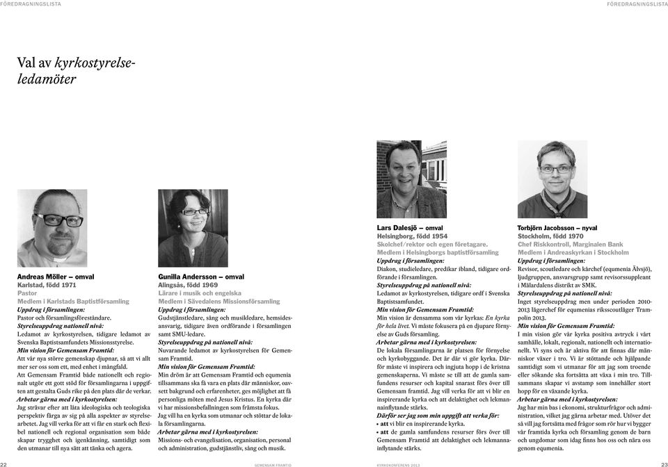 Min vision för Gemensam Framtid: Att vår nya större gemenskap djupnar, så att vi allt mer ser oss som ett, med enhet i mångfald.