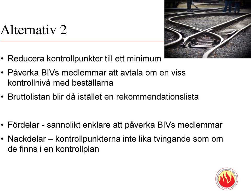 istället en rekommendationslista Fördelar - sannolikt enklare att påverka BIVs