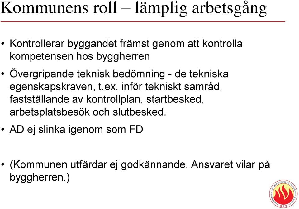 ex. inför tekniskt samråd, fastställande av kontrollplan, startbesked, arbetsplatsbesök och