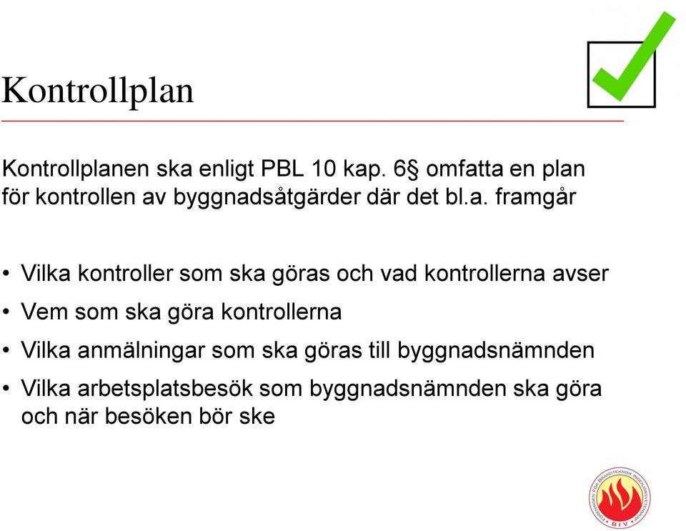 ta en plan för kontrollen av byggnadsåtgärder där det bl.a. framgår Vilka kontroller