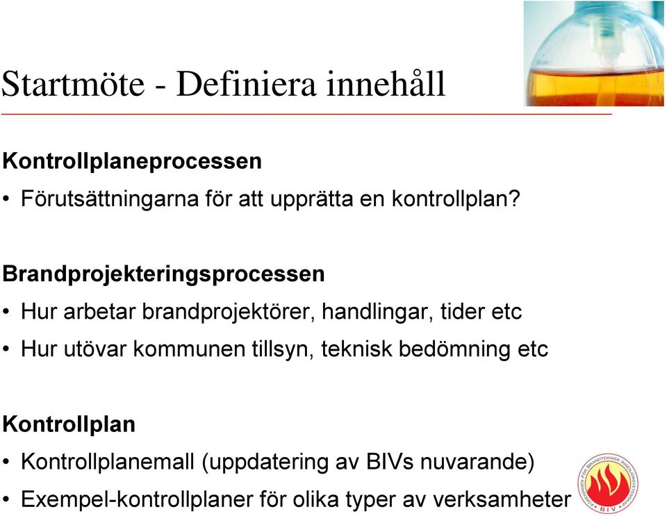 Brandprojekteringsprocessen Hur arbetar brandprojektörer, handlingar, tider etc Hur