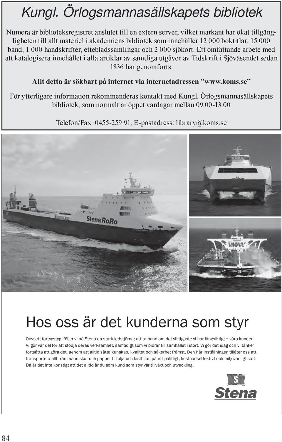 boktitlar, 15 000 band, 1 000 handskrifter, ettebladssamlingar och 2 000 sjökort.