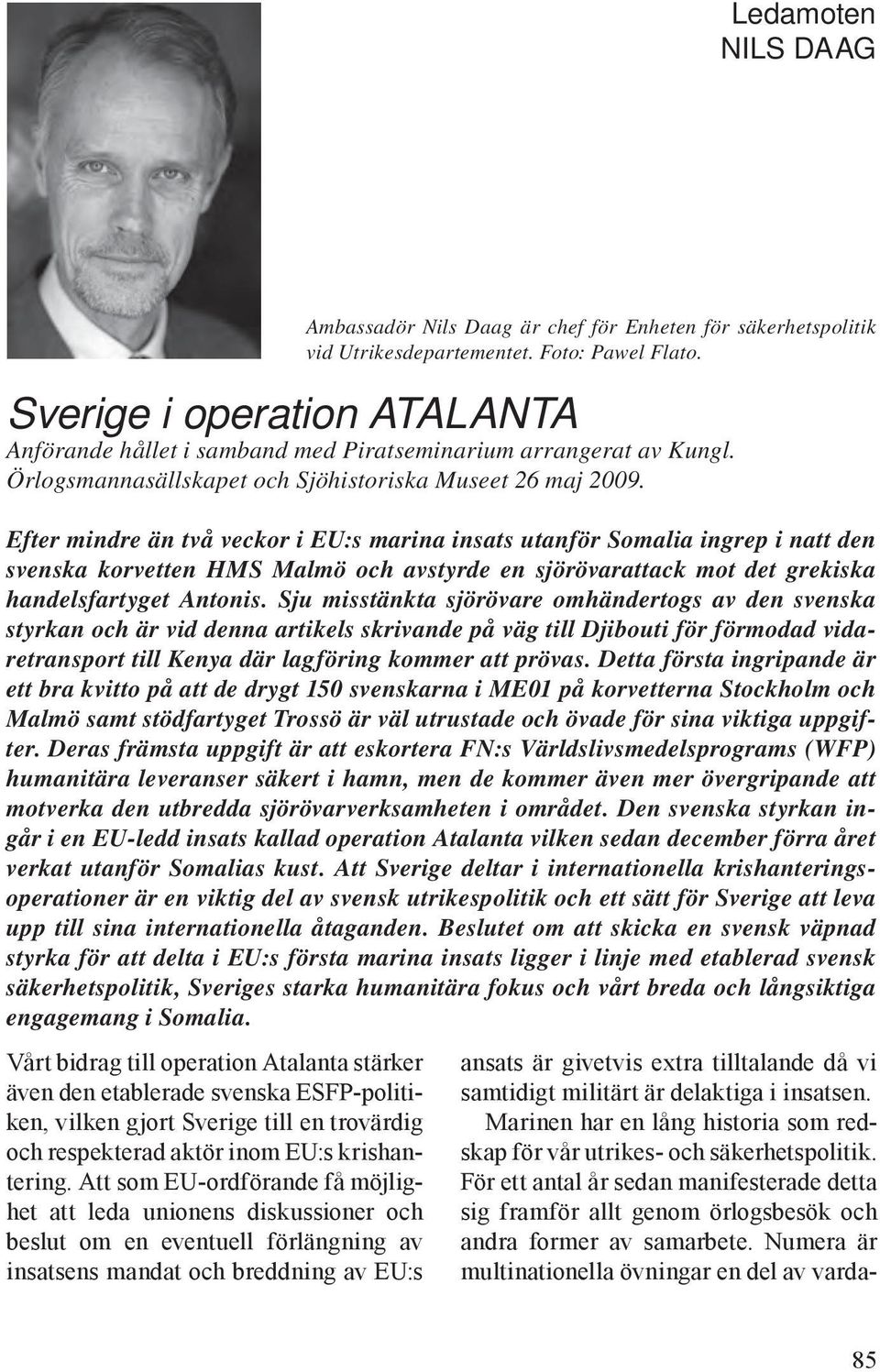 säkerhetspolitik vid Utrikesdepartementet. Foto: Pawel Flato. Sverige i operation ATALANTA Anförande hållet i samband med Piratseminarium arrangerat av Kungl.